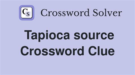 source of tapioca crossword